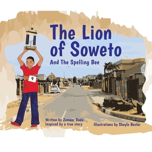 The Lion of Soweto: And the Spelling Bee by Zameer Dada