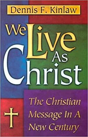 We Live As Christ by Dennis F. Kinlaw