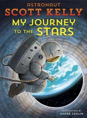 My Journey to the Stars by Scott Kelly, André Ceolin