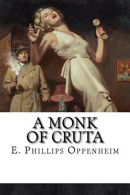 A Monk of Cruta by Edward Phillips Oppenheim