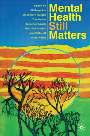 Mental Health Still Matters by Jill Reynolds, Mick McCormick, Jonathan Leach, Jan Wallcraft, Tom Heller, Mark Walsh, Rosemary Muston