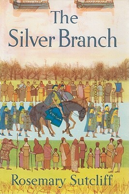 The Silver Branch by Rosemary Sutcliff
