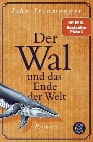 Der Wal und das Ende der Welt by John Ironmonger