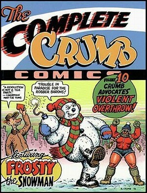 The Complete Crumb Comics, Vol. 10: Crumb Advocates Violent Overthrow! by Robert Crumb, Mark Thompson, Gary Groth