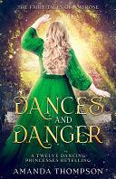 Dances and Danger: A Twelve Dancing Princesses Retelling by Amanda Thompson