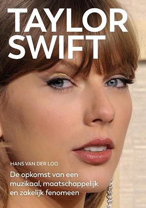 Taylor Swift: De opkomst van een muzikaal, maatschappelijk en zakelijk fenomeen by Hans Van Der Loo