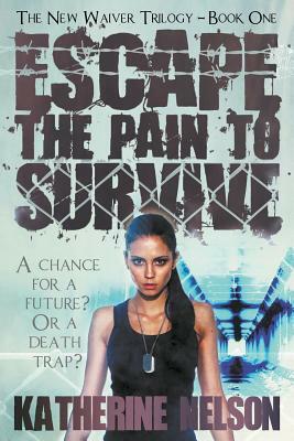 Escape the Pain to Survive by Katherine Nelson
