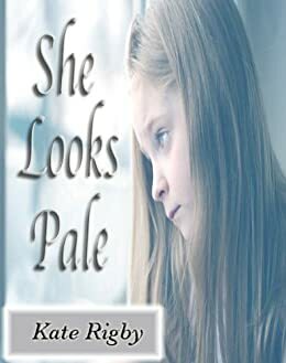 She Looks Pale by Kate Rigby