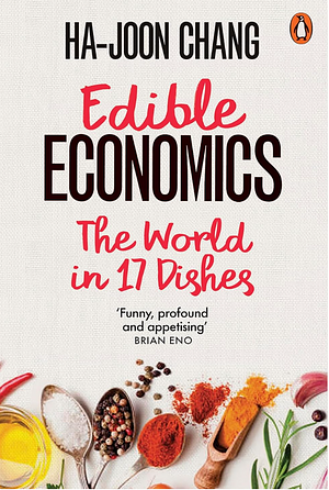 Edible Economics: The World in 17 Dishes by Ha-Joon Chang
