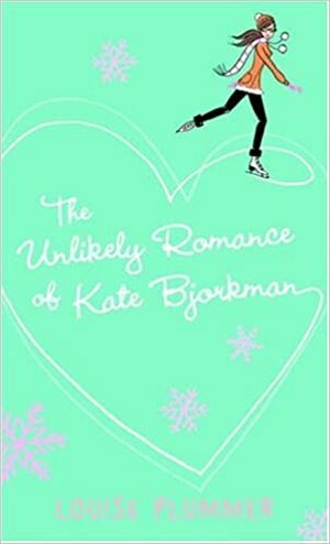 The Unlikely Romance of Kate Bjorkman by Louise Plummer