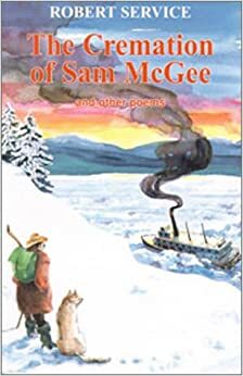 The Cremation Of Sam Mc Gee by Robert W. Service