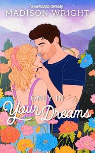 Only in Your Dreams by Madison Wright