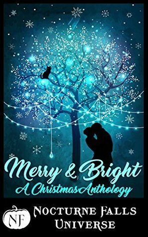Merry & Bright: A Christmas Anthology by Kristen Painter, Larissa Emerald, Kira Nyte, Candace Colt, Fiona Roarke, Alethea Kontis, Wynter Daniels, Jax Cassidy, Sela Carsen, Cate Dean
