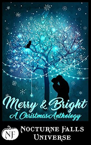 Merry & Bright: A Christmas Anthology by Alethea Kontis, Larissa Emerald, Cate Dean, Candace Colt, Jax Cassidy, Wynter Daniels, Sela Carsen, Kira Nyte, Fiona Roarke, Kristen Painter