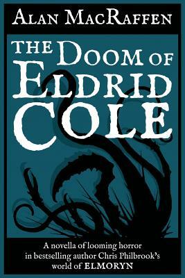 The Doom of Eldrid Cole: An Elmoryn Story by Alan Macraffen