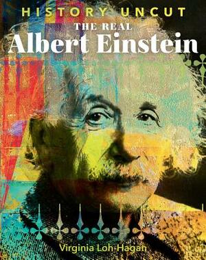 The Real Albert Einstein by Virginia Loh-Hagan