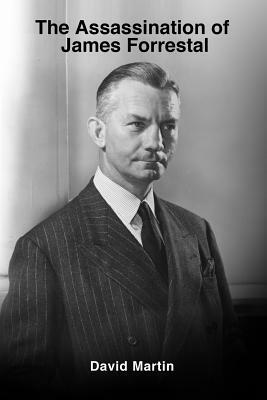 The Assassination of James Forrestal by David Martin