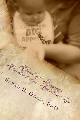 Abundant Blessings, Abundant Love, Abundant Life by Sarah B. Odom Phd