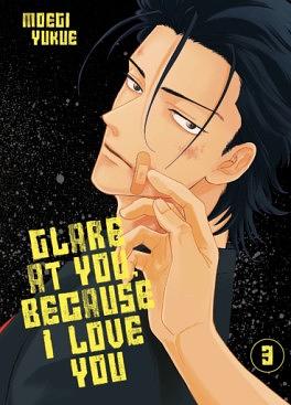 Glare at you, because I love you Vol. 3 by Moegi Yukue