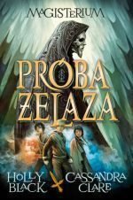 MAGISTERIUM I: PRÓBA ŻELAZA by Cassandra Clare, Holly Black