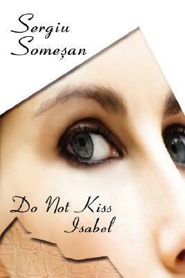 Do Not Kiss Isabel by Sergiu Someşan