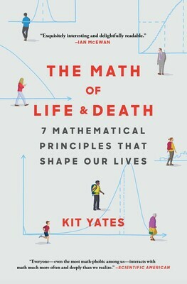 Math of Life and Death: 7 Mathematical Principles That Shape Our Lives by Kit Yates