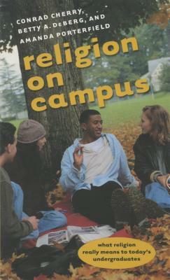 Religion on Campus by Betty A. Deberg, Conrad Cherry, Amanda Porterfield