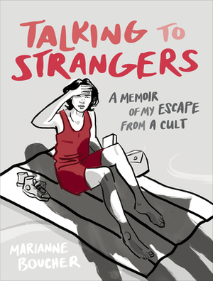 Talking to Strangers: A Memoir of My Escape from a Cult by Marianne Boucher