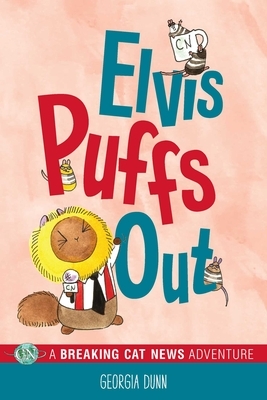 Elvis Puffs Out: A Breaking Cat News Adventure by Georgia Dunn