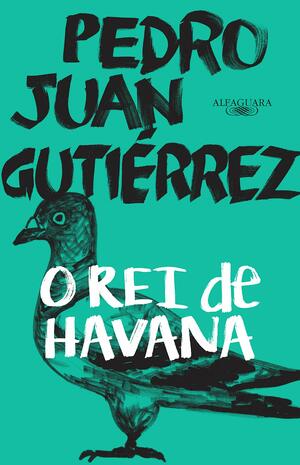 O Rei de Havana by Pedro Juan Gutiérrez