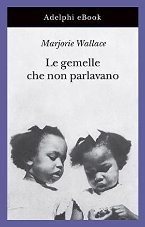 Le gemelle che non parlavano by Marjorie Wallace