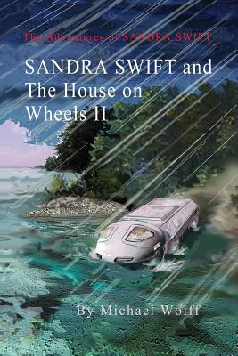 SANDRA SWIFT and the House on Wheels II: Or... Return to the Mountain of Mystery by Michael Wolff