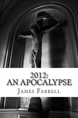 2012: An Apocalypse by James Farrell