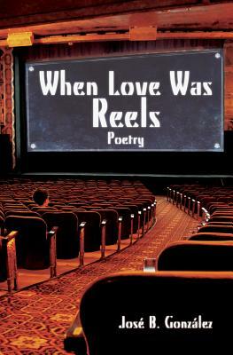 When Love Was Reels: Poetry by 