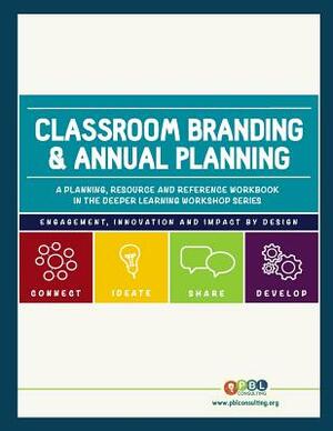 Classroom Branding & Annual Planning: A companion guide in the workshops for deeper learning series by Charity Allen