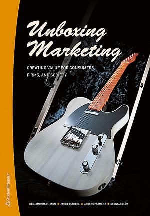 Unboxing Marketing  by Jacob Östberg, Cecilia Solér, Anders Parment, Benjamin Hartmann