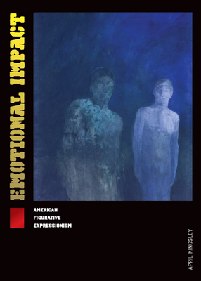 Emotional Impact: American Figurative Expressionism by April Kingsley