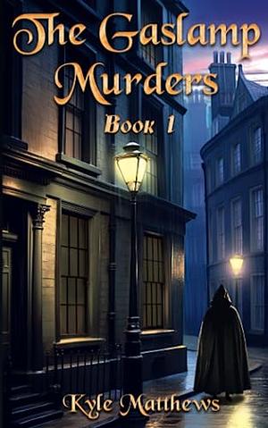 The Gaslamp Murders: A Mystery Thriller. The tale of a house, a family, and the darkness that surrounds them by Kyle Matthews