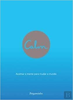 Calm: Acalmar a Mente para mudar o Mundo by Michael Acton Smith