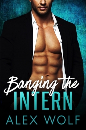 Banging the Intern by Alex Wolf