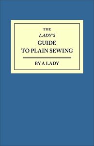 The Lady's Guide to Plain Sewing by Kathleen Kannik