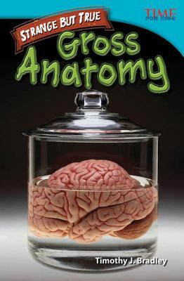 Strange But True: Gross Anatomy (Advanced Plus) by Timothy J. Bradley