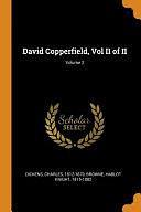 David Copperfield, Vol II of II; Volume 2 by Charles Dickens, Charles Dickens, Hablot Knight Browne