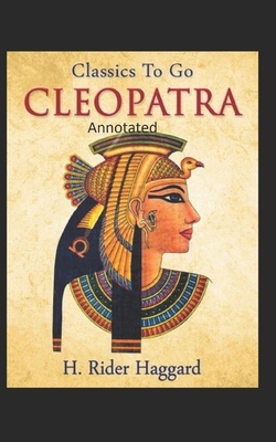 Cleopatra (Annotated Edition) by H. Rider Haggard