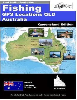 Fishing GPS Locations QLD Australia: Fishing GPS Markers Australia by Jim Henry, Brendan Pye