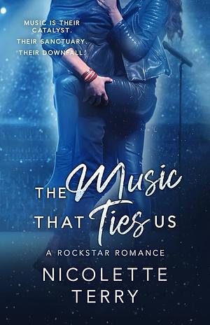 The Music That Ties Us: A Rockstar Romance by Nicolette Terry