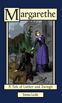 Margarethe: A Tale of Luther and Zwingli by Emma Leslie