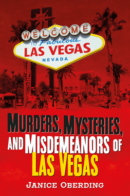 Murders, Mysteries, and Misdemeanors of Las Vegas by Janice Oberding