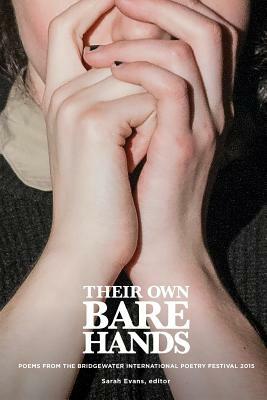 Their Own Bare Hands: Poems from the Bridgewater International Poetry Festival 2015 by Sarah Evans