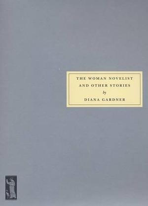 The Woman Novelist and Other Stories by Diana Gardner